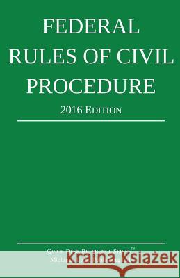 Federal Rules of Civil Procedure; 2016 Edition Michigan Legal Publishing Ltd 9781518899690 Createspace