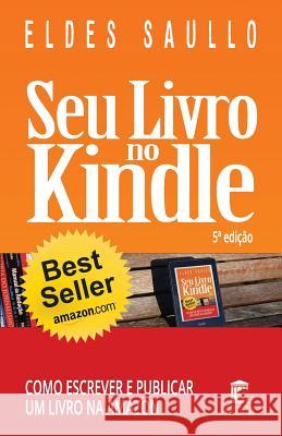 Seu Livro No Kindle: Como Escrever E Publicar Um Livro Na Amazon Eldes Saullo 9781519007964 Independently Published
