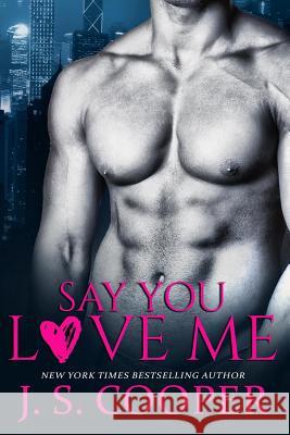 Say You Love Me J. S. Cooper 9781519008282 Independently Published