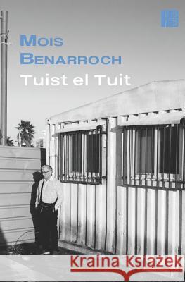 TUIST EL TUIT (poemas tuit): Poemas cortos que no se quedan cortos 2013-2015 Benarroch, Mois 9781519012265 Independently Published