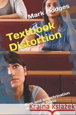 Textbook Distortion: Bias and Indoctrination in College Texts Mark Hodges 9781519018991 Independently Published