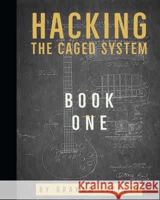 Hacking the CAGED System: Book 1 Graham Tippett 9781519021564 Independently Published