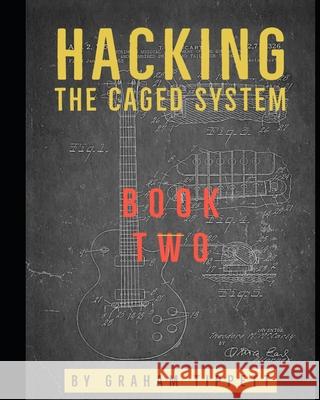 Hacking the CAGED System: Book 2 Graham Tippett 9781519022066 Independently Published