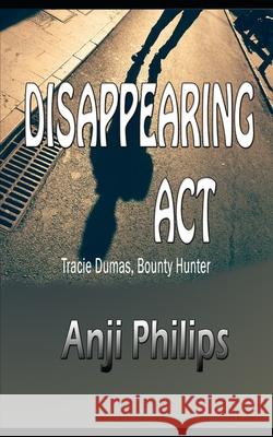 Disappearing Act Anji Philips 9781519026842 Independently Published