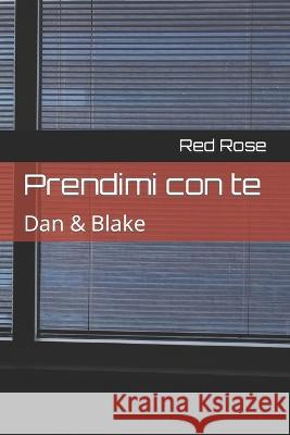 Prendimi con te: Dan & Blake Red Rose 9781519027634 Independently Published