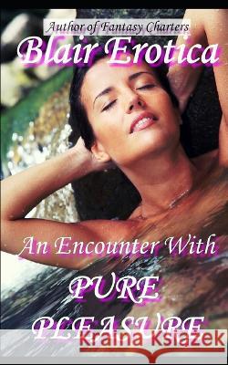 An Encounter with Pure Pleasure Blair Erotica 9781519029119 Independently Published