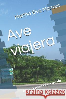 Ave Viajera: Versos Para El Recuerdo Martha Elva Marrero Martha Elva Marrero 9781519034625 Independently Published
