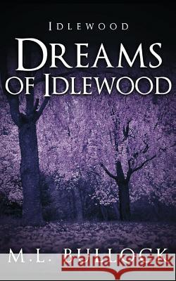 Dreams of Idlewood M. L. Bullock 9781519036988 Independently Published