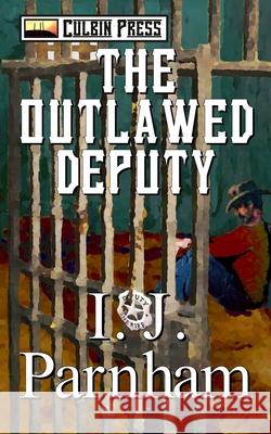 The Outlawed Deputy I. J. Parnham 9781519037541