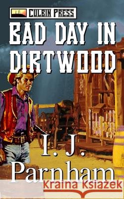 Bad Day in Dirtwood I. J. Parnham 9781519038364