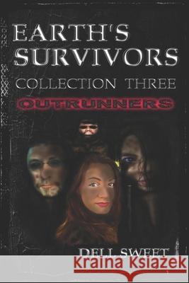 Earth's Survivors: Collection Three. Outrunners. Dell Sweet 9781519038760 Independently Published
