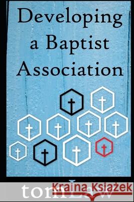 Developing a Baptist Association Tom Law 9781519038968 Independently Published