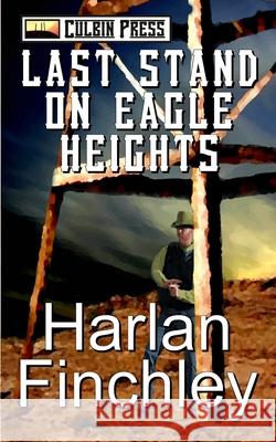 Last Stand on Eagle Heights Harlan Finchley 9781519039385 Independently Published
