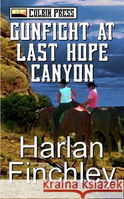 Gunfight at Last Hope Canyon Harlan Finchley 9781519039408 Independently Published