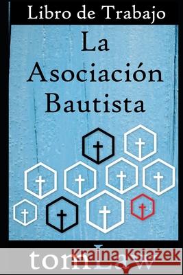 La Asociaci?n Bautista Libro de Trabajo Tom Law 9781519039675 Independently Published