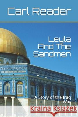 Leyla and the Sandmen: A Story of the Iraq War Carl Reader 9781519040305