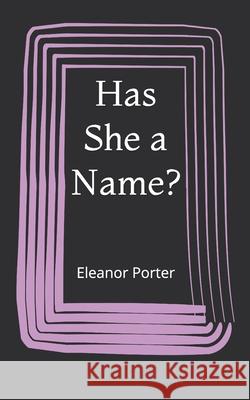 Has She a Name? David L. Porter-Macdaibheid Eleanor Porter 9781519041685 Independently Published