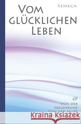 Seneca: Von Der Seelenruhe Vom Gl Otto Apelt Lucius Annaeus Seneca 9781519041791