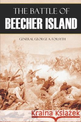 The Battle of Beecher Island (Abridged, Annotated) General George Sandy Forsyth 9781519048875 Independently Published