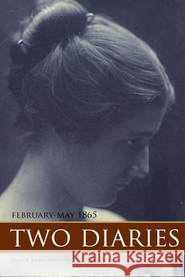 Two Diaries: February-May, 1865 (Expanded, Annotated) Charlotte Ravenel Brigadier General Alfred S. Hartwell Susan R. Jervey 9781519053619