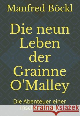 Die neun Leben der Grainne O'Malley: Die Abenteuer einer irischen Piratin B 9781519056115 Independently Published