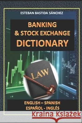 Banking & Stock exchange Dictionary English - Spanish - Español - Inglés Sánchez, Esteban Bastida 9781519056597