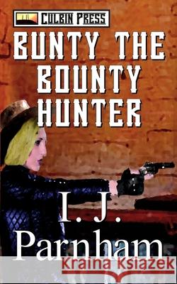 Bunty the Bounty Hunter I. J. Parnham 9781519058560