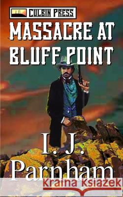 Massacre at Bluff Point I. J. Parnham 9781519061157