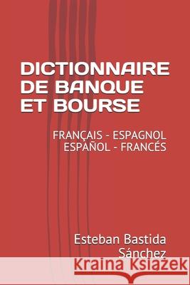 Dictionnaire de Banque Et Bourse Français Espagnol - Español Francés Alvarez, François 9781519061171 Independently Published