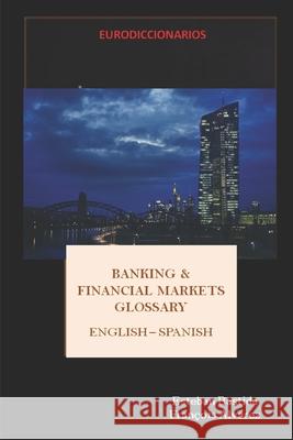 Banking and Financial Markets Glossary English Spanish Esteban Bastid 9781519061843 Independently Published