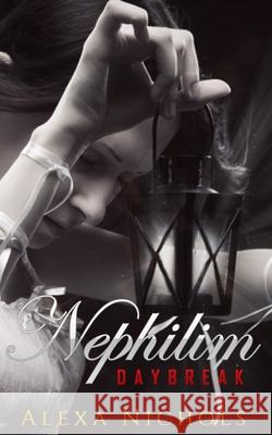 Nephilim: Daybreak Corrine Asbell Alexa Nichols 9781519062116 Independently Published