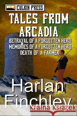 Tales from Arcadia Harlan Finchley 9781519063007 Independently Published