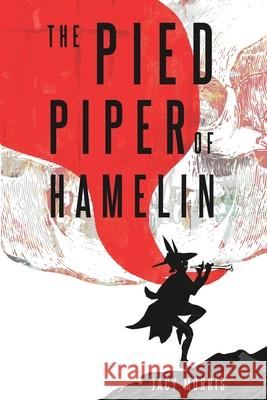 The Pied Piper of Hamelin Jacy Morris 9781519065254 Independently Published