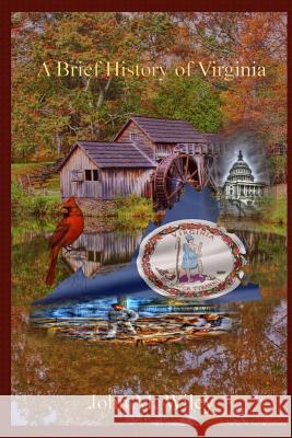 A Brief History of Virginia John M. Wiley 9781519070401 Independently Published