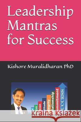Leadership Mantras for Success Kishore Muralidharan Kishore Muralidharan 9781519080820