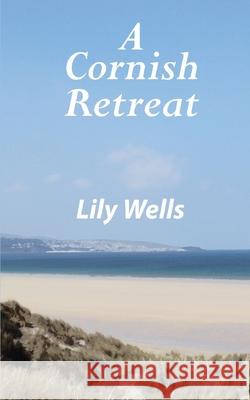 A Cornish Retreat: (a novella) Wells, Lily 9781519082275 Independently Published