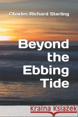 Beyond the Ebbing Tide Charles Richard Sterling 9781519084057