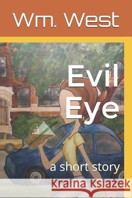 Evil Eye: A Short Story Wm West 9781519085436