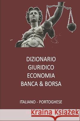 Dizionario Giuridico - Economia - Banca & Borsa Italiano Portoghese Esteban Bastid 9781519085986 Independently Published