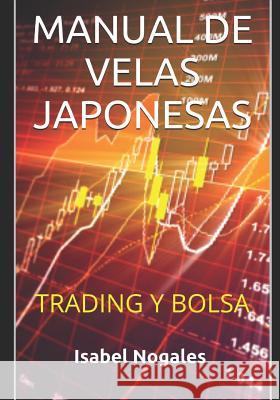 Manual de Velas Japonesas: Trading Y Bolsa Isabel Nogales 9781519091413