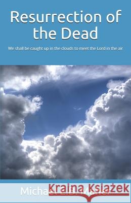 Resurrection of the Dead Michael E. B. Maher 9781519094285 Independently Published