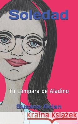 Soledad: Tu Lámpara de Aladino Aclan, Susana 9781519096487 Independently Published