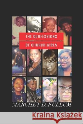 The Confessions Of Church Girls Marchet D Fullum 9781519098726