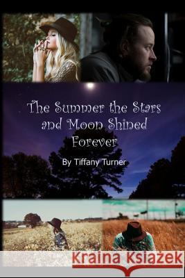 The Summer the Stars and Moon Shined Forever Tiffany Turner 9781519099372 Independently Published