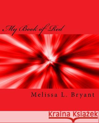 My Book of Red Melissa L. Bryant 9781519100320 Createspace