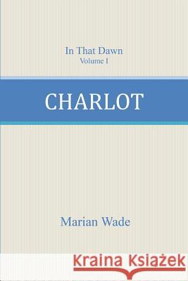 Charlot Marian Wade 9781519101181 Createspace