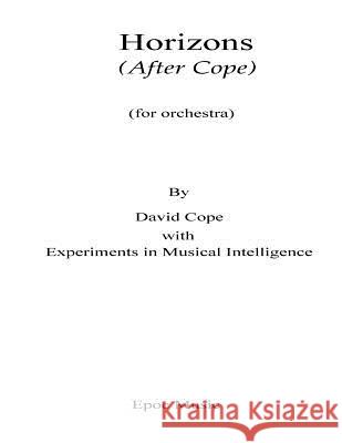 Horizons (After Cope): (for orchestra) Intelligence, Experiments in Musical 9781519101228 Createspace