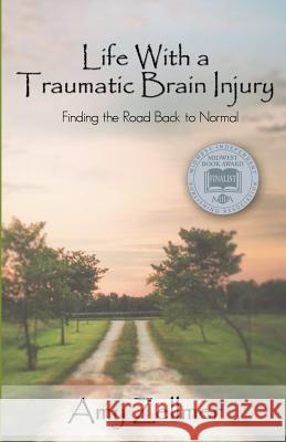 Life With a Traumatic Brain Injury: Finding the Road Back to Normal Zellmer, Amy 9781519101440