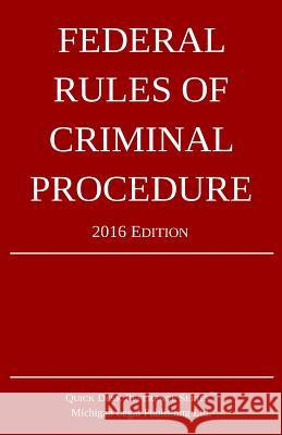 Federal Rules of Criminal Procedure; 2016 Edition Michigan Legal Publishing Ltd 9781519101952 Createspace