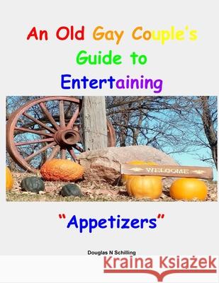 An Old Gay Couples Guide To Entertaining: Appetizers Douglas Schilling 9781519102843 Createspace Independent Publishing Platform